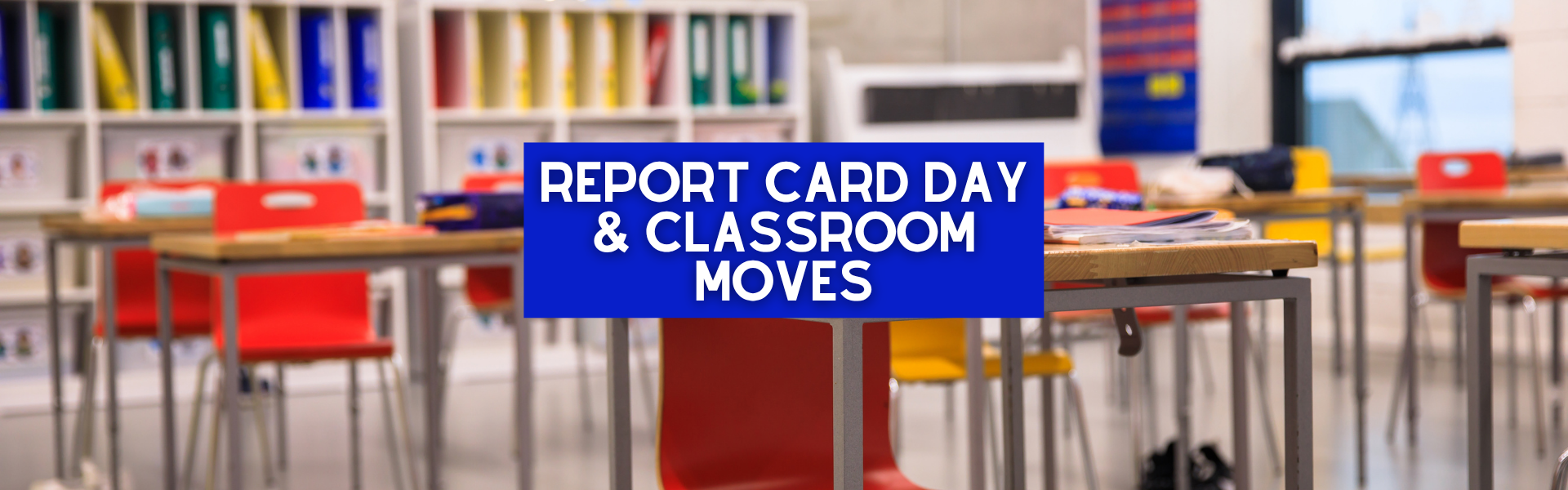 Report Card Day and Classroom Moves